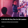 Transform Your QA Game with a 30-60-90-day Plan for Software Test Automation